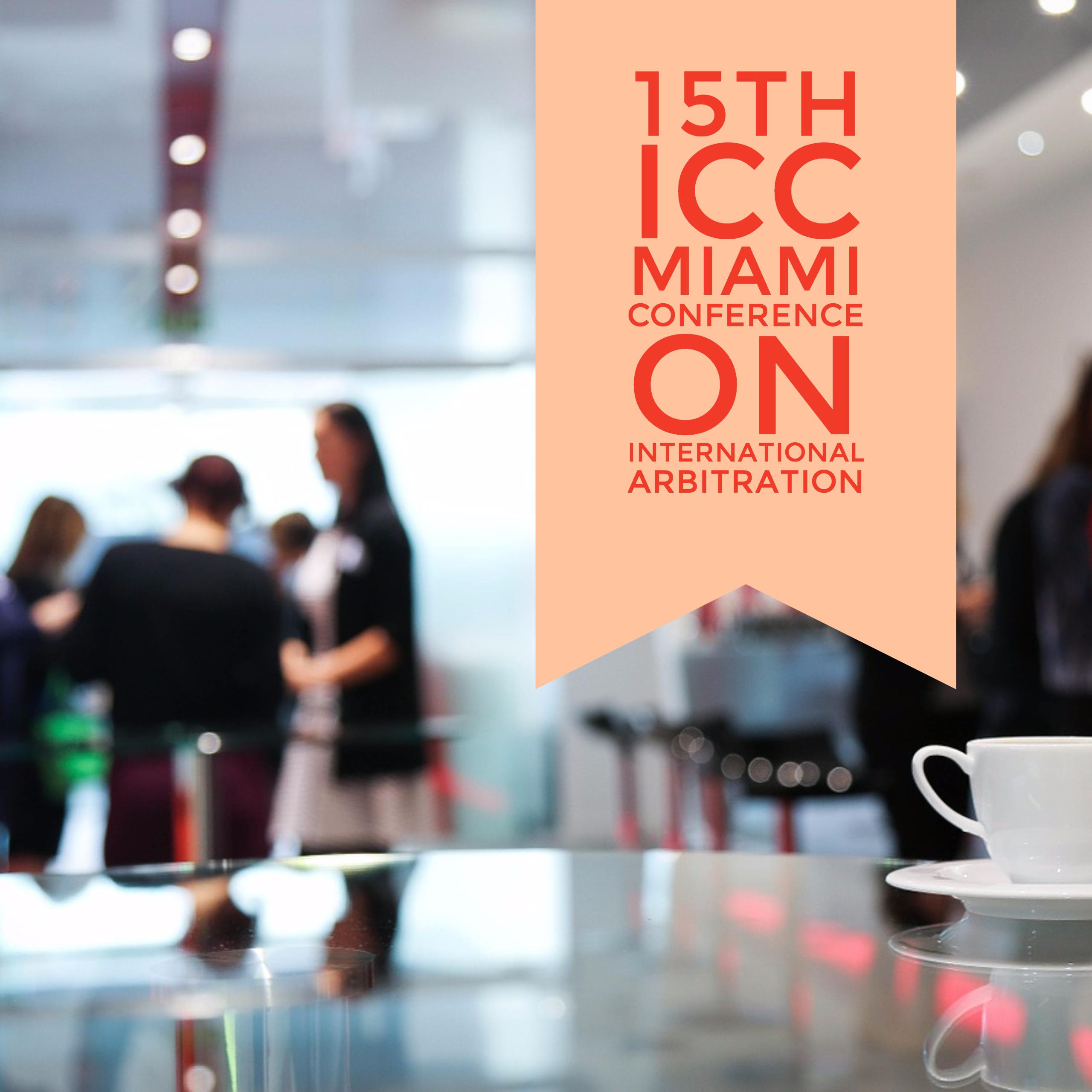15th ICC Miami Conference on International Arbitration