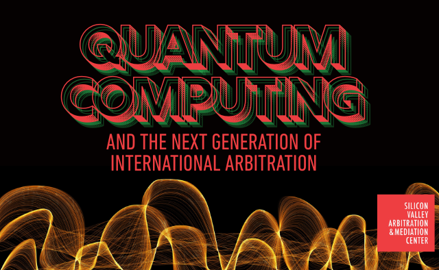 SVAMC Founder Explores How Quantum Computing Will Transform International Arbitration