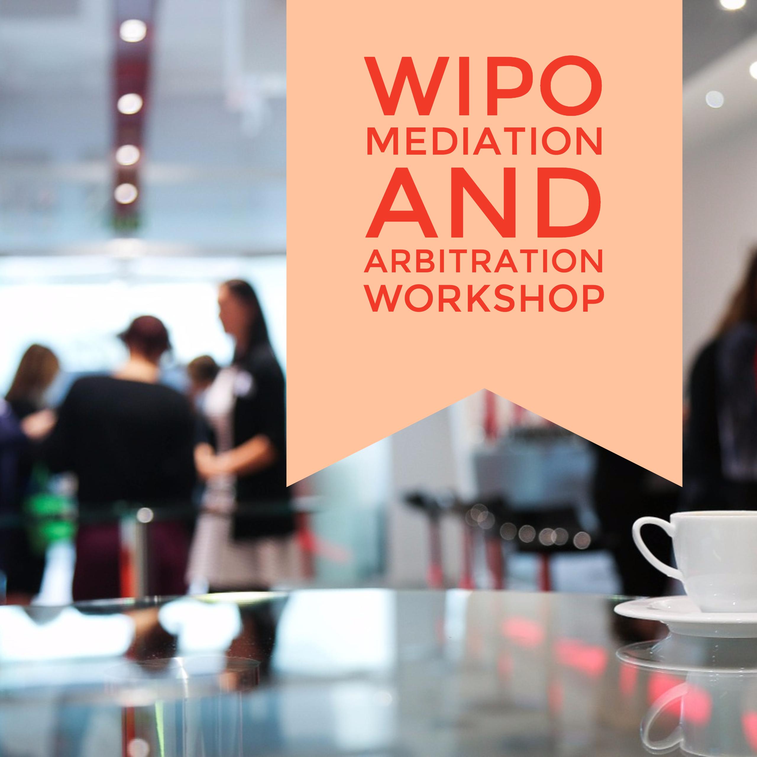 WIPO Mediation and Arbitration Workshop
